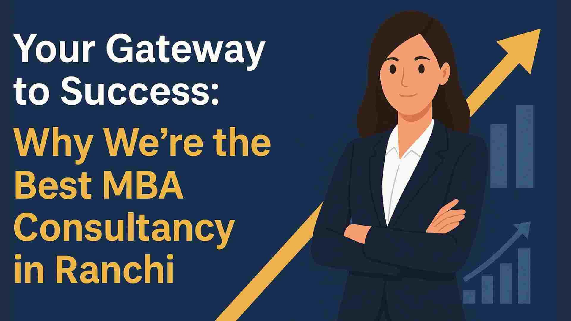 Your‍‌‍‍‌‍‌‍‍‌ Gateway to Success Why We’re the Best MBA Consultancy in Ranchi