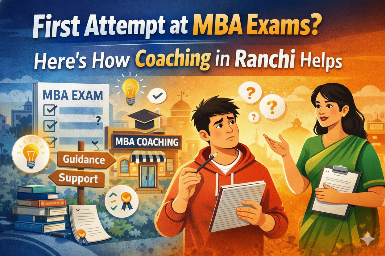 First Attempt at MBA Exams? Here’s How Coaching in Ranchi Helps